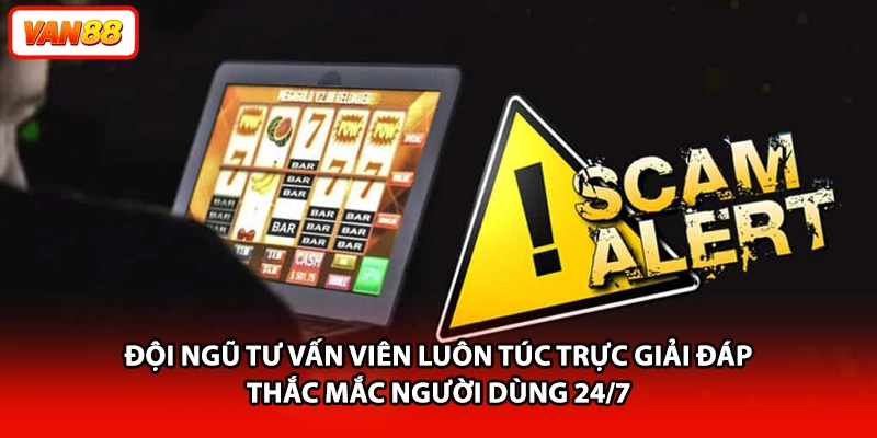 Đội ngũ tư vấn viên luôn túc trực giải đáp thắc mắc người dùng 24/7