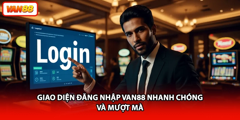 Giao diện đăng nhập VAN88 nhanh chóng và mượt mà