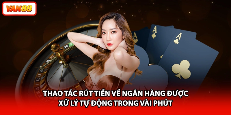 Thao tác rút tiền về ngân hàng được xử lý tự động trong vài phút